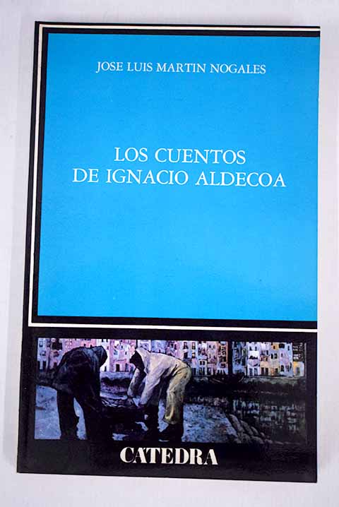 los cuentos de ignacio aldecoa - jose luis martin nogales