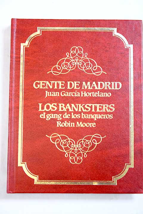 Gente de Madrid Los banksters / GarcÃ­a Hortelano Juan Moore Robin