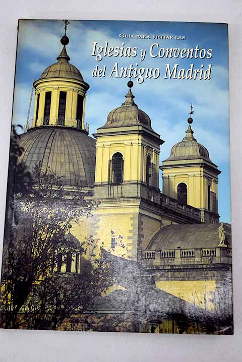 Guía para visitar las iglesias y conventos del antiguo Madrid Uniliber com Libros y