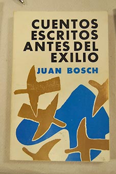 cuentos escritos antes del exilio - juan bosch marin