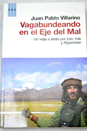 Vagabundeando Por El Eje Del Mal Juan Pablo Villarino - 