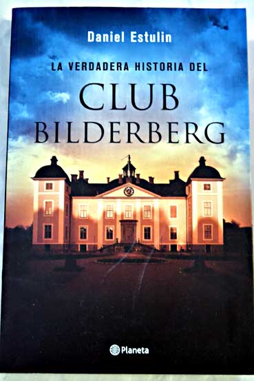 la verdadera historia del club bilderberg - daniel estulin